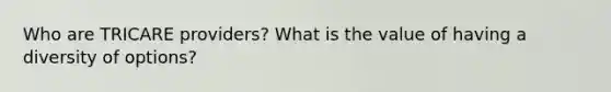 Who are TRICARE providers? What is the value of having a diversity of options?