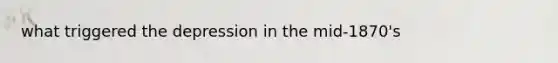 what triggered the depression in the mid-1870's