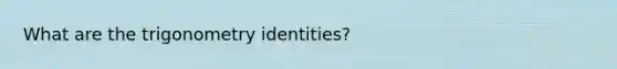 What are the trigonometry identities?