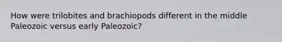 How were trilobites and brachiopods different in the middle Paleozoic versus early Paleozoic?