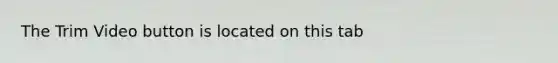 The Trim Video button is located on this tab