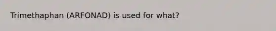 Trimethaphan (ARFONAD) is used for what?