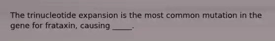 The trinucleotide expansion is the most common mutation in the gene for frataxin, causing _____.