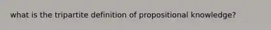 what is the tripartite definition of propositional knowledge?