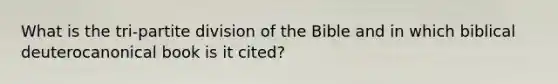 What is the tri-partite division of the Bible and in which biblical deuterocanonical book is it cited?