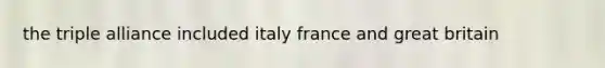 the triple alliance included italy france and great britain