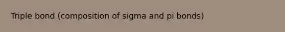 Triple bond (composition of sigma and pi bonds)