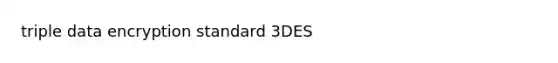 triple data encryption standard 3DES