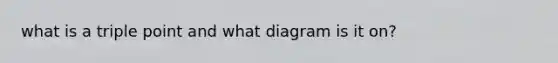 what is a triple point and what diagram is it on?