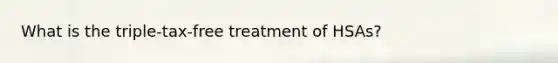 What is the triple-tax-free treatment of HSAs?