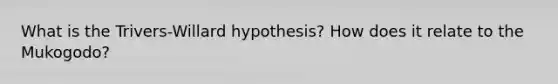 What is the Trivers-Willard hypothesis? How does it relate to the Mukogodo?