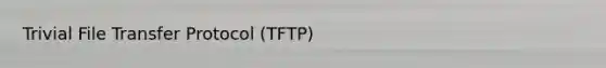 Trivial File Transfer Protocol (TFTP)