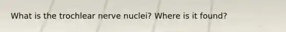 What is the trochlear nerve nuclei? Where is it found?