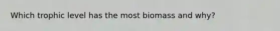 Which trophic level has the most biomass and why?