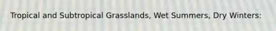 Tropical and Subtropical Grasslands, Wet Summers, Dry Winters: