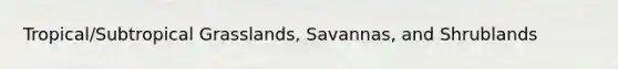 Tropical/Subtropical Grasslands, Savannas, and Shrublands