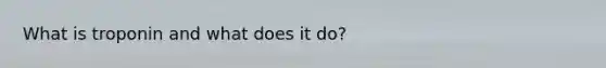 What is troponin and what does it do?