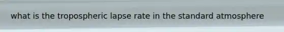 what is the tropospheric lapse rate in the standard atmosphere