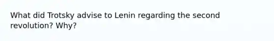 What did Trotsky advise to Lenin regarding the second revolution? Why?