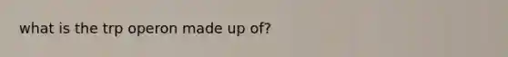 what is the trp operon made up of?