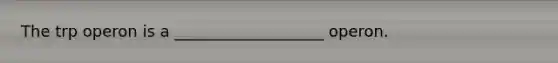 The trp operon is a ___________________ operon.