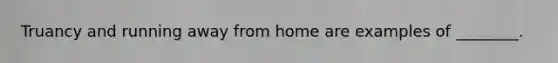 Truancy and running away from home are examples of ________.