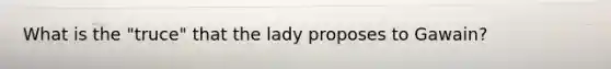 What is the "truce" that the lady proposes to Gawain?