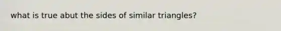 what is true abut the sides of similar triangles?