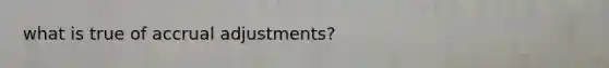 what is true of accrual adjustments?