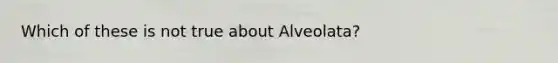 Which of these is not true about Alveolata?