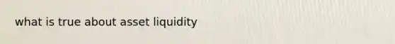 what is true about asset liquidity