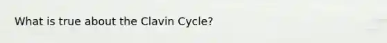 What is true about the Clavin Cycle?