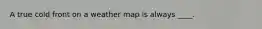 A true cold front on a weather map is always ____.
