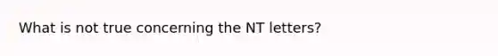 What is not true concerning the NT letters?