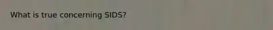 What is true concerning SIDS?