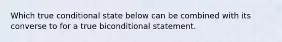 Which true conditional state below can be combined with its converse to for a true bi<a href='https://www.questionai.com/knowledge/k0diQEjnj2-conditional-statement' class='anchor-knowledge'>conditional statement</a>.