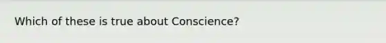 Which of these is true about Conscience?