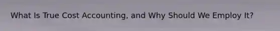 What Is True Cost Accounting, and Why Should We Employ It?