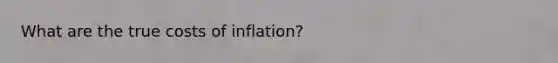 What are the true costs of inflation?