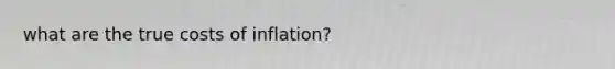 what are the true costs of inflation?