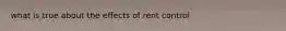what is true about the effects of rent control