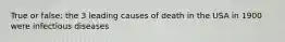 True or false: the 3 leading causes of death in the USA in 1900 were infectious diseases