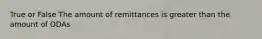 True or False The amount of remittances is greater than the amount of ODAs