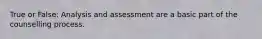 True or False: Analysis and assessment are a basic part of the counselling process.