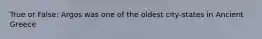 True or False: Argos was one of the oldest city-states in Ancient Greece