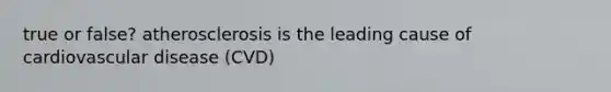 true or false? atherosclerosis is the leading cause of cardiovascular disease (CVD)