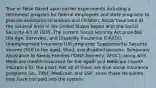 True or False Based upon earlier experiments including a retirement program for federal employees and state programs to provide assistance to widows and children, Social Insurance at the national level in the United States began with the Social Security Act of 1935. The current Social Security Act provides: Old Age, Survivors, and Disability Insurance (OASDI); Unemployment Insurance (UI) programs; Supplemental Security Income (SSI) to the aged, blind, and disabled persons; Temporary Assistance to Needy Families (TANF-formerly, AFDC); along with Medicare (health insurance for the aged) and Medicaid (health insurance for the poor). Not all of these are true social insurance programs (ie., TANF, Medicaid, and SSI), since those recipients may have not paid into the system.