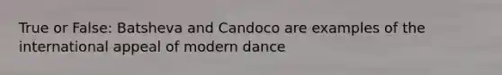 True or False: Batsheva and Candoco are examples of the international appeal of modern dance