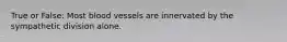 True or False: Most blood vessels are innervated by the sympathetic division alone.