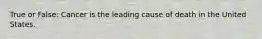 True or False: Cancer is the leading cause of death in the United States.